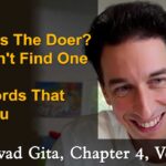 100. Where Is The Doer? You Can't Find One | Two Words That Free You – BG, CH4, V41 bhagavad gita lessons online australia melbourne sydney